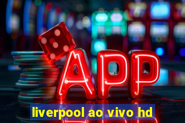 liverpool ao vivo hd